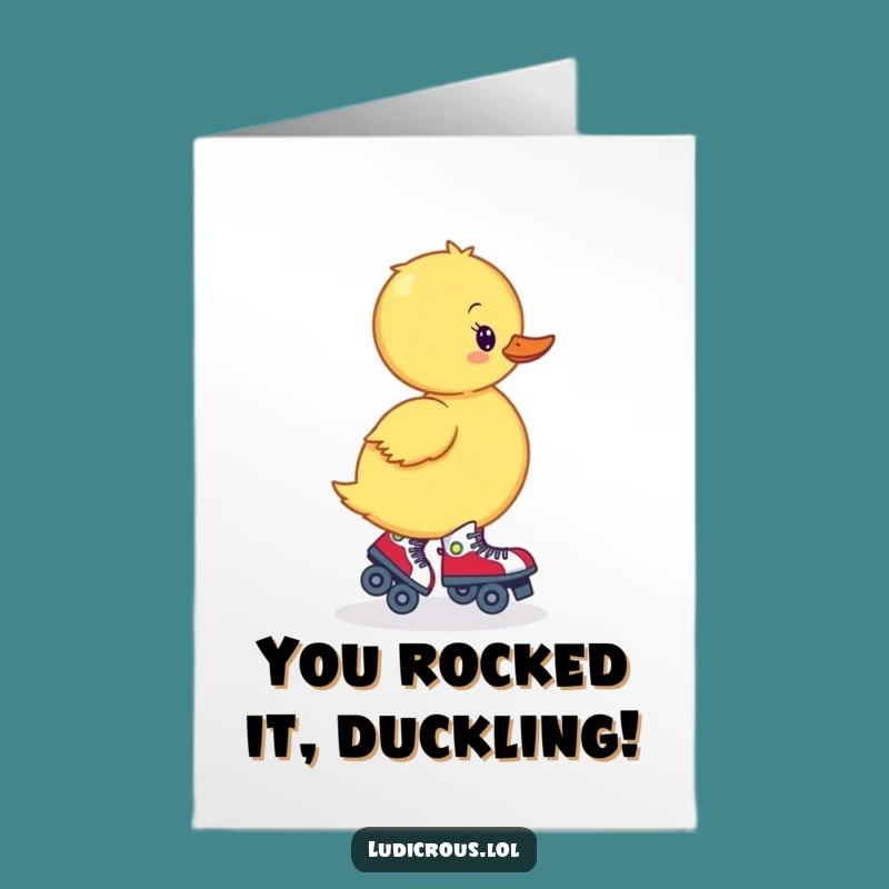 Free Printable Congrats Card: Duckling Roller Skates Backwards - Goofy Downloadable Gift